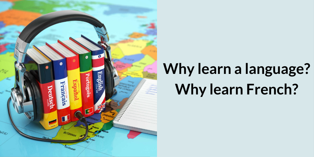 Why learn a language? Why learn French?
